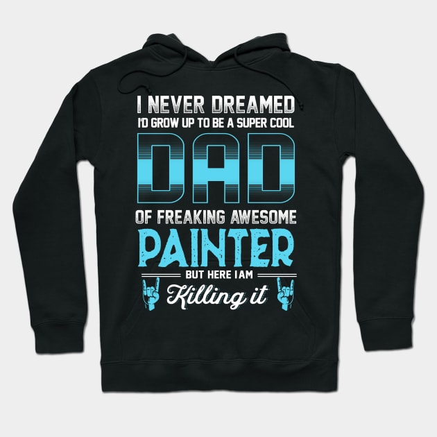 Super Cool Dad -Freaking awesome Painter Hoodie by jonetressie